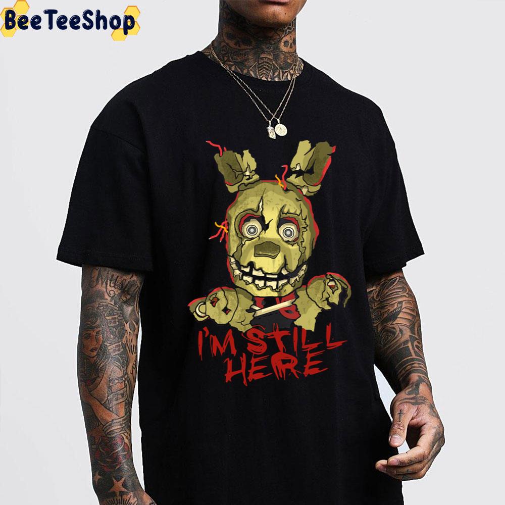 I’m Still Here Five Nights At Freddy’s Game Unisex T-Shirt