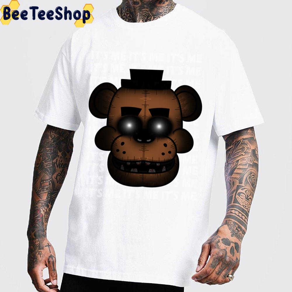 It’s Me Five Nights At Freddy’s Game Unisex T-Shirt