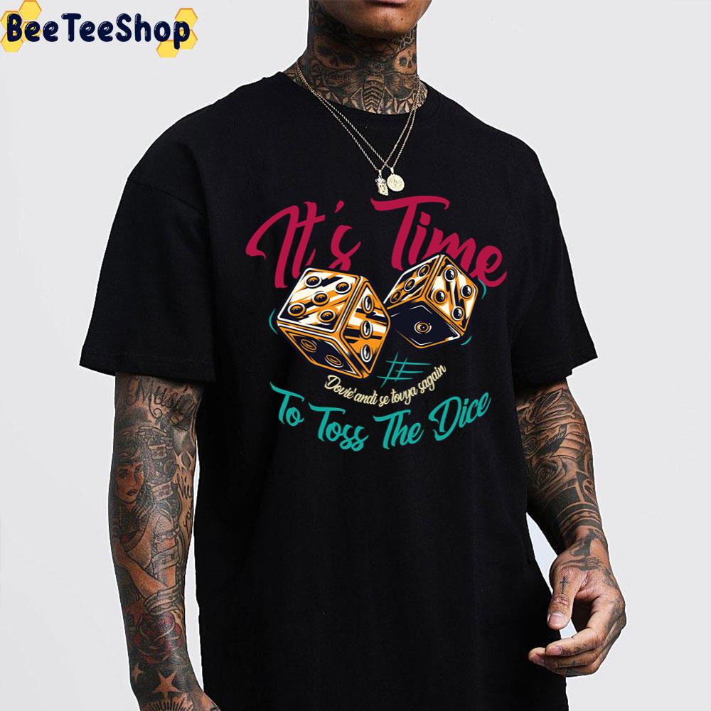 It’s Time To Toss The Dice Trending Unisex T-Shirt