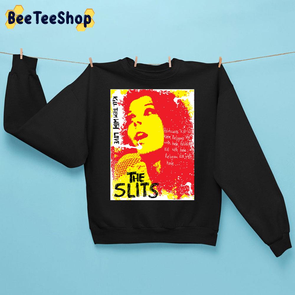 Kill Them With Love The Slits Trending Unisex Sweatshirt