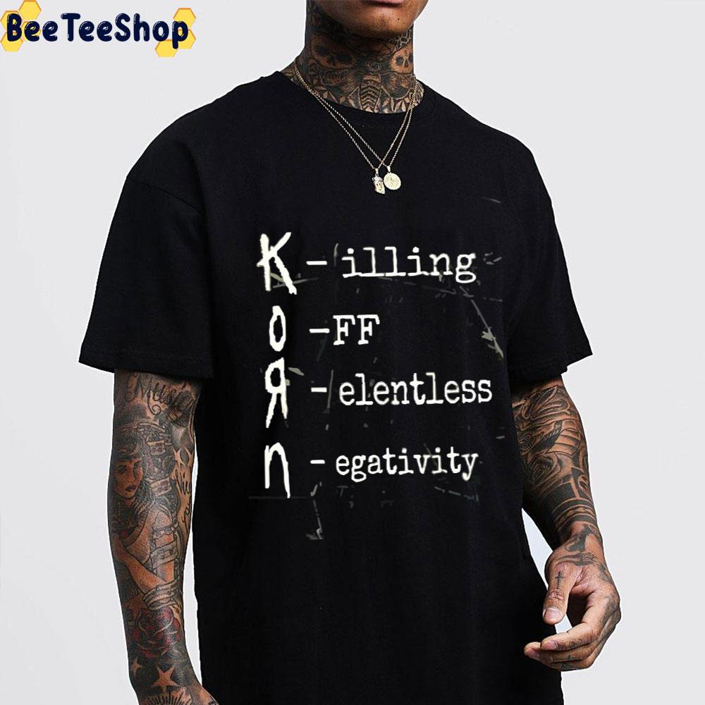 Killing Off Relentless Negativity Korn Band Trending Unisex T-Shirt