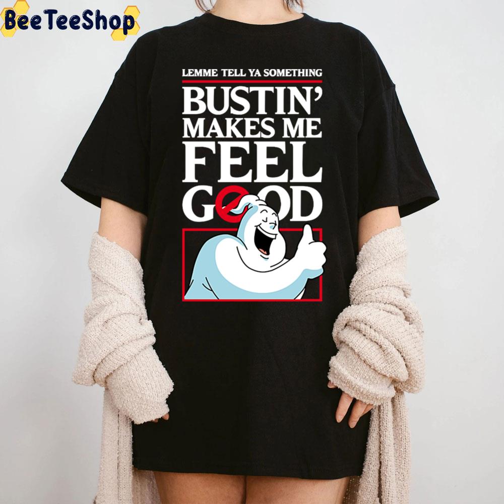 Lemme Tell Ya Something Bustin’ Makes Me Feel Good Halloween Trending Unisex T-Shirt