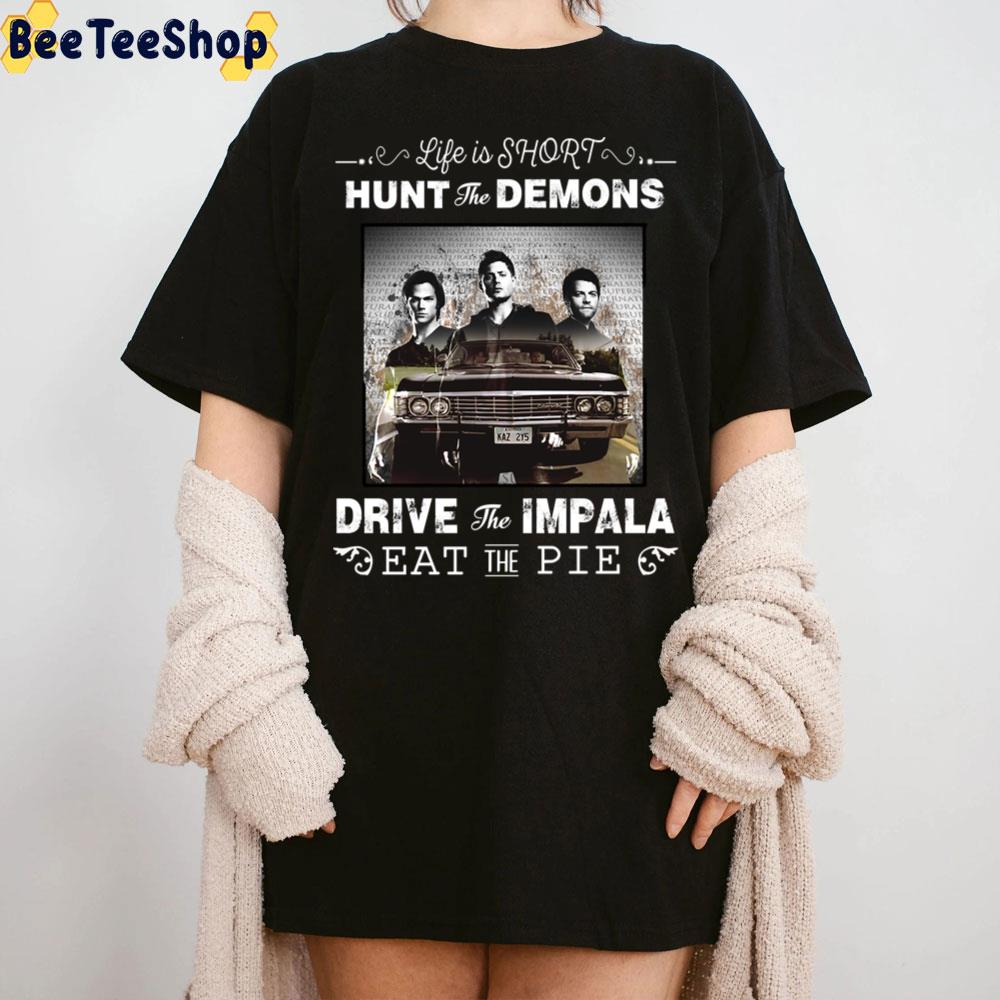 Life Is Short Hunt The Demons Drive The Impala Eat The Pie Brothers Supernatural Unisex T-Shirt