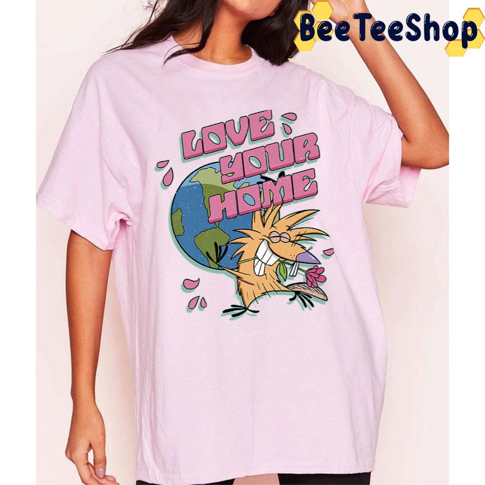 Love Your Home Earth Day Norbert The Angry Beavers Trending Unisex T-Shirt