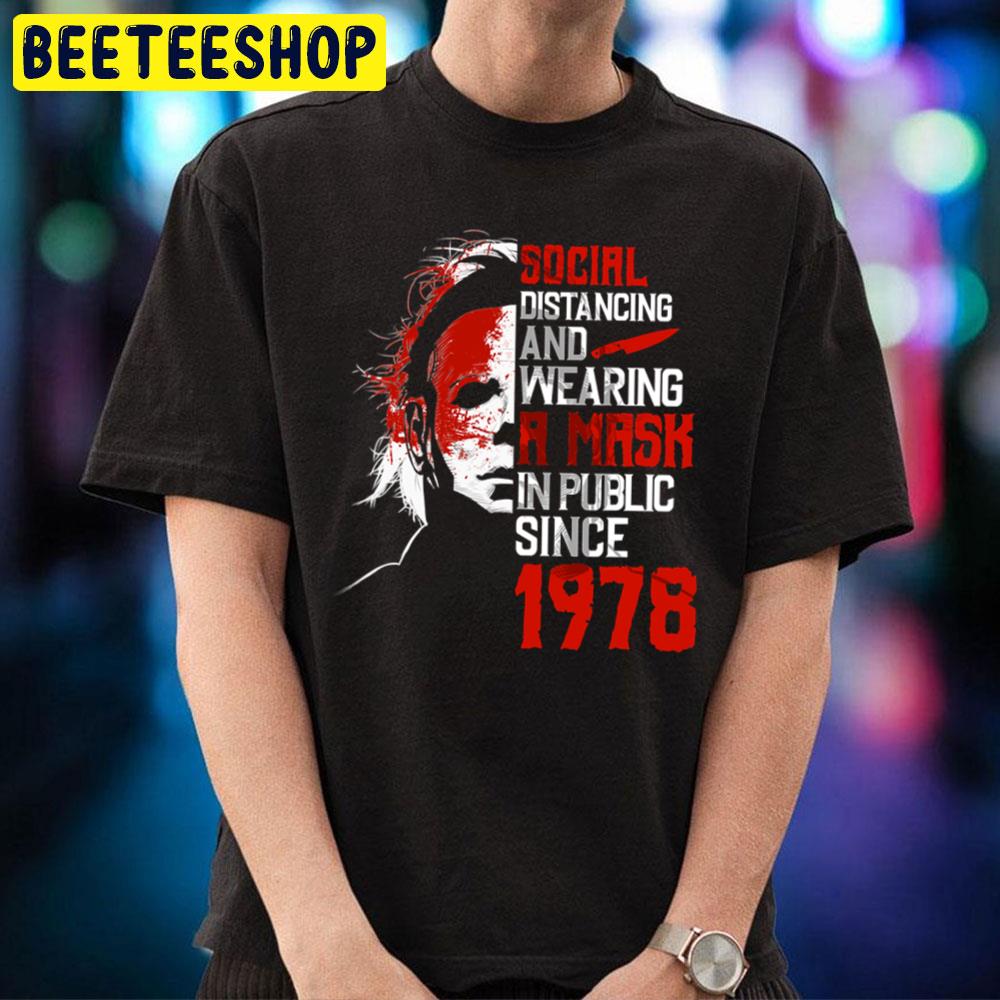 Michael Myers Social Distancing And Wearing A Mask In Public Since 1978 Trending Unisex T-Shirt