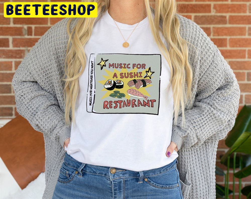 Music For Whatever You Want Music For A Sushi Restaurant Harry Style Love On Tour 2022 Unisex T-Shirt