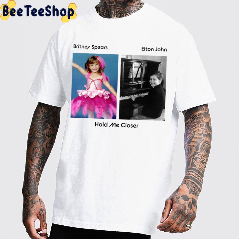 New Song 2022 Hold Me Closer Song Britney Spears And Elton John Trending Unisex T-Shirt