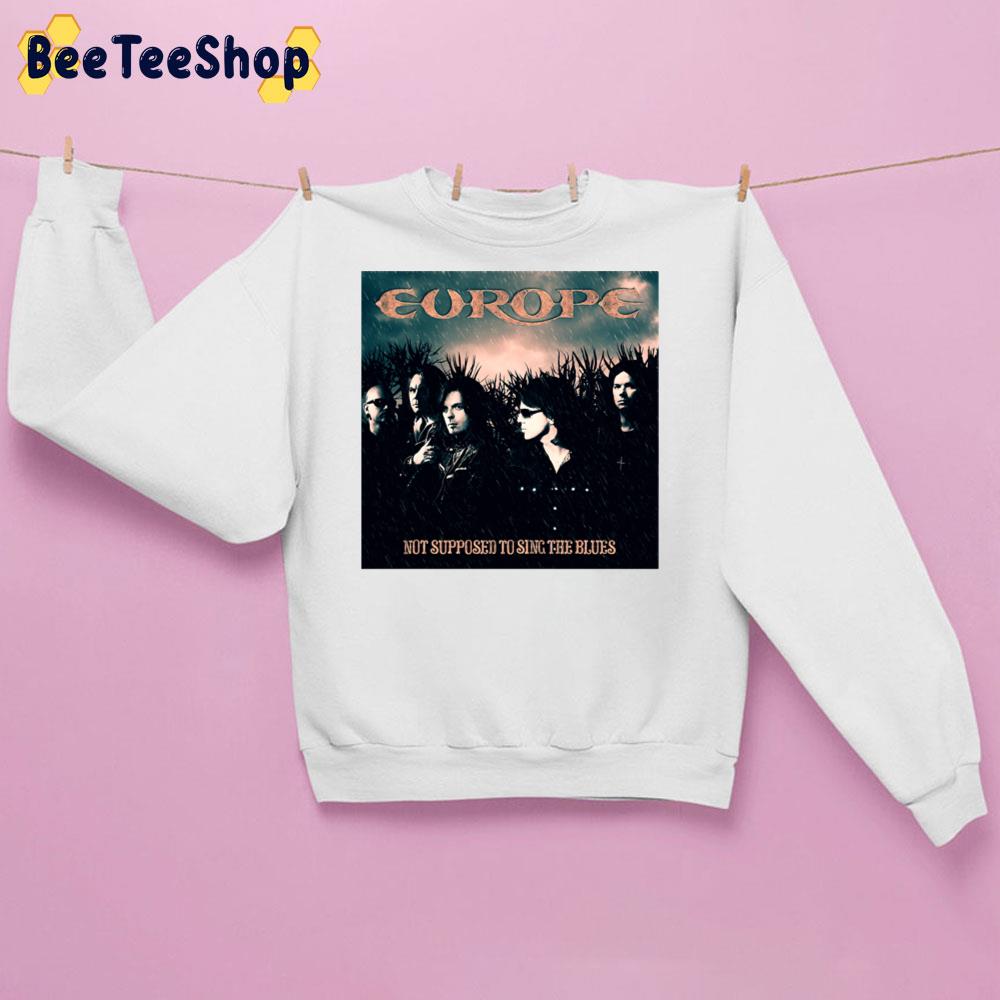 Not Supposed To Sing The Blues Europe Band Trending Unisex Sweatshirt