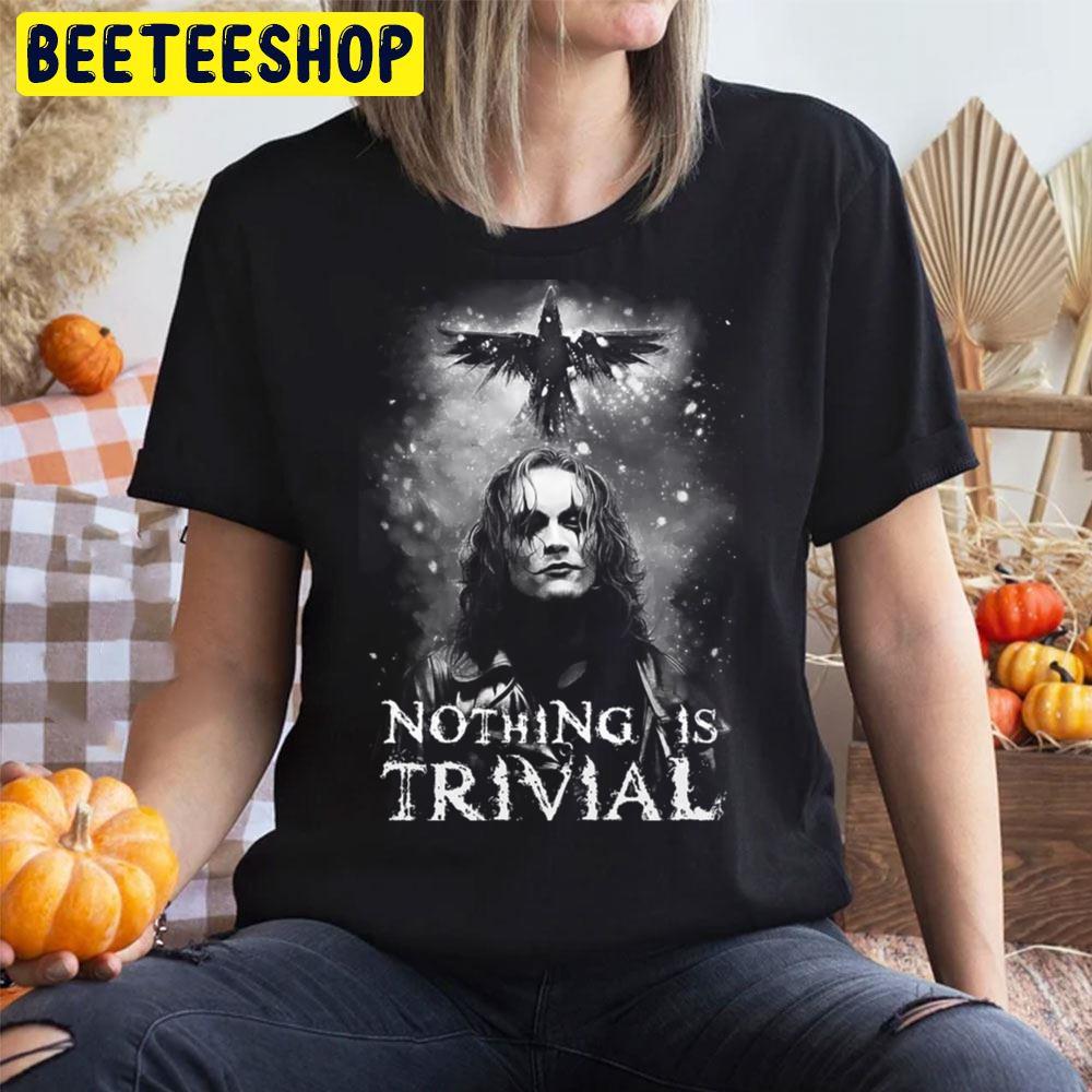 Nothing Is Trivial The Crow Halloween Movie Unisex T-Shirt