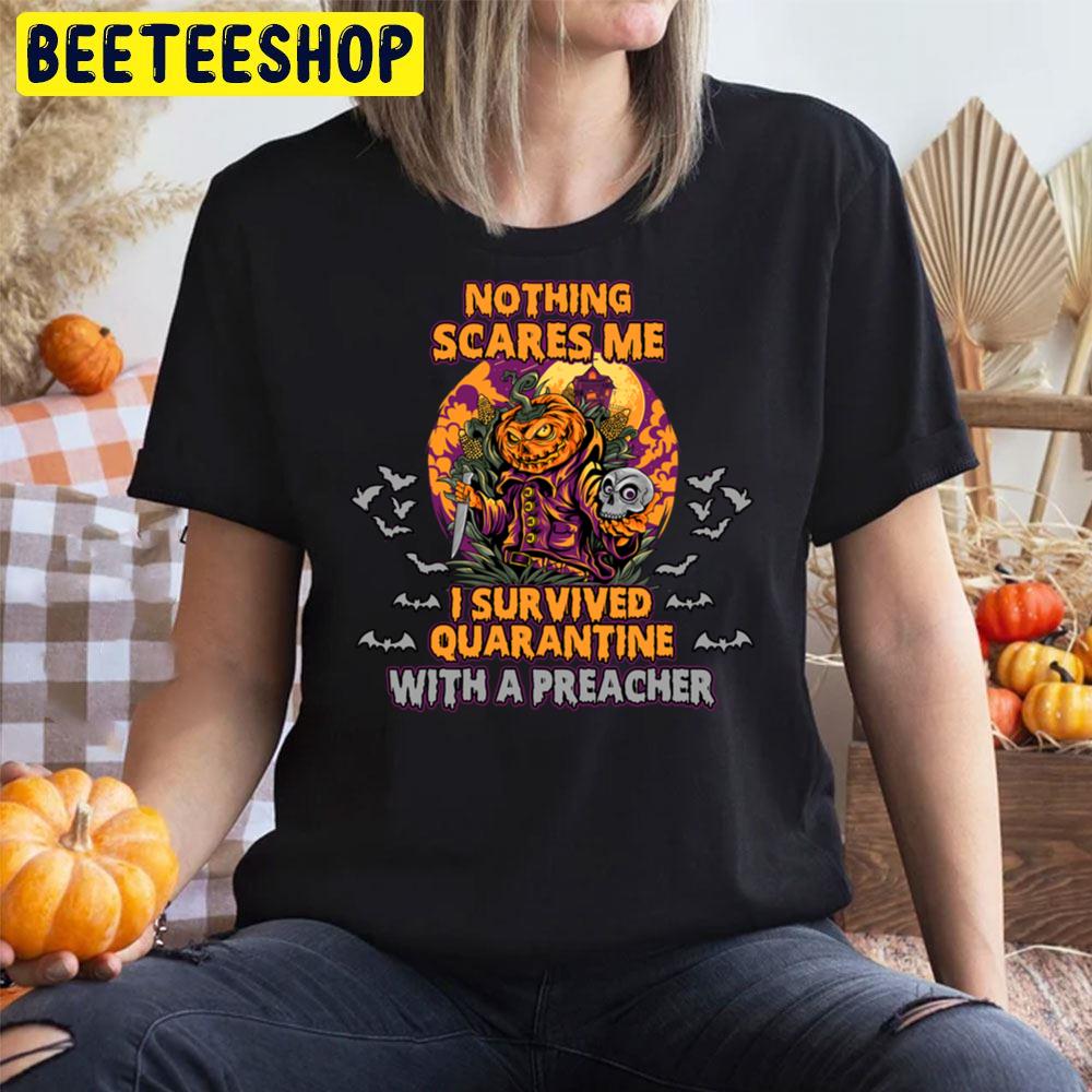 Nothing Scares Me I Survived Quarantine With A Preacher Halloween Trending Unisex T-Shirt