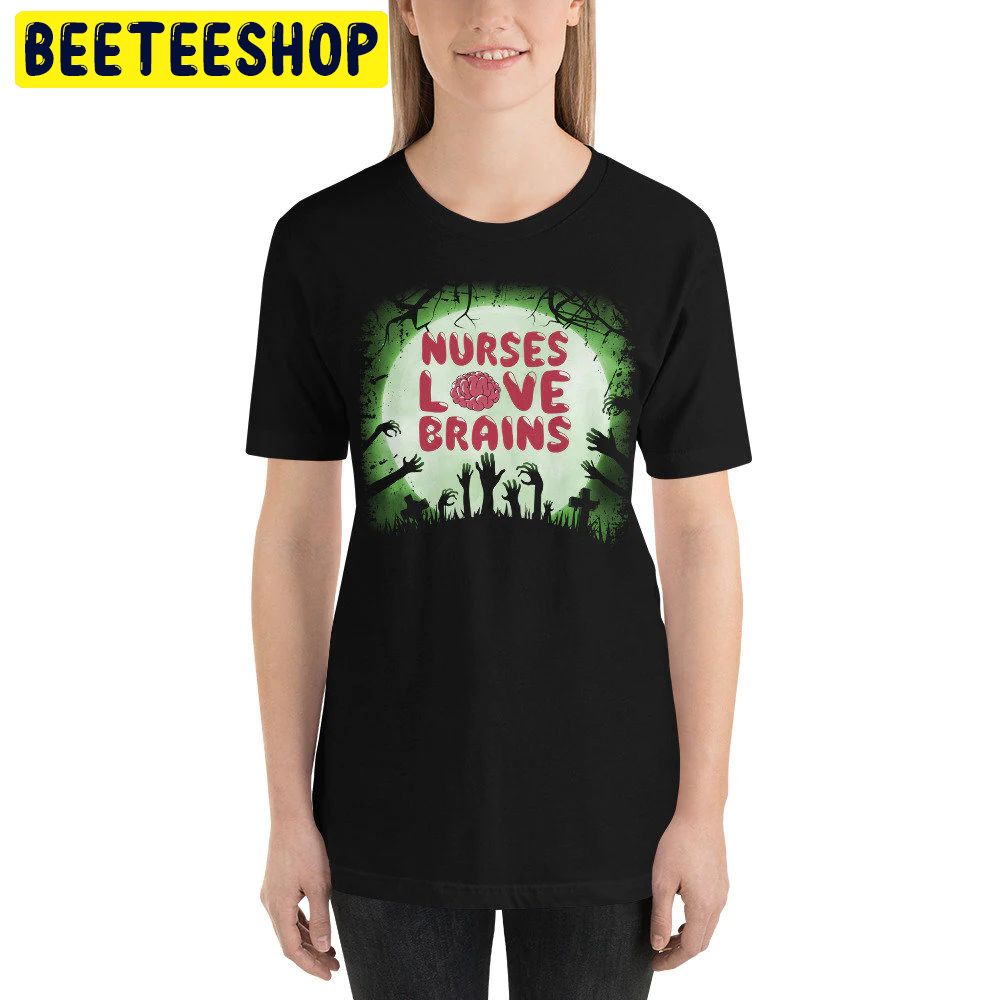 Nurses Love Brains Halloween Trending Unisex Shirt