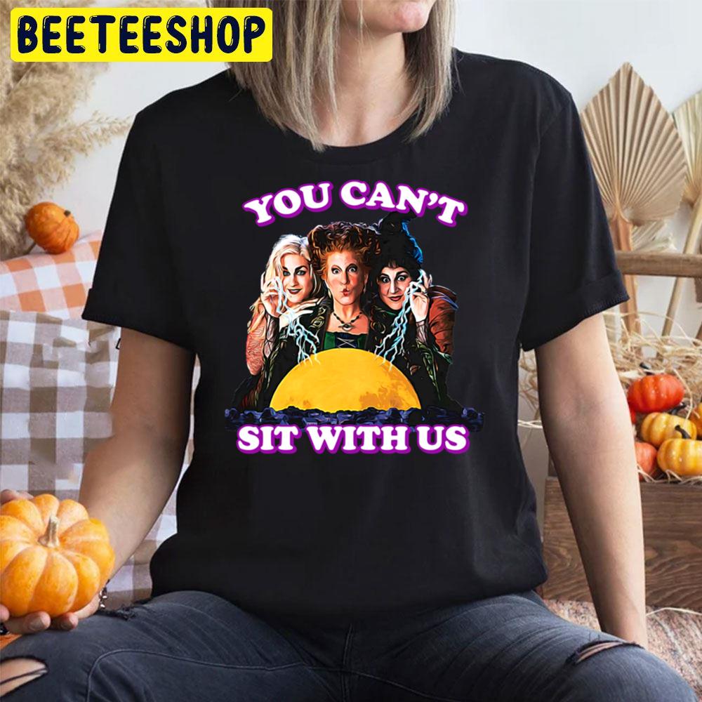 Oh You Can’t Sit With Us Hocus Pocus Halloween Trending Unisex T-Shirt