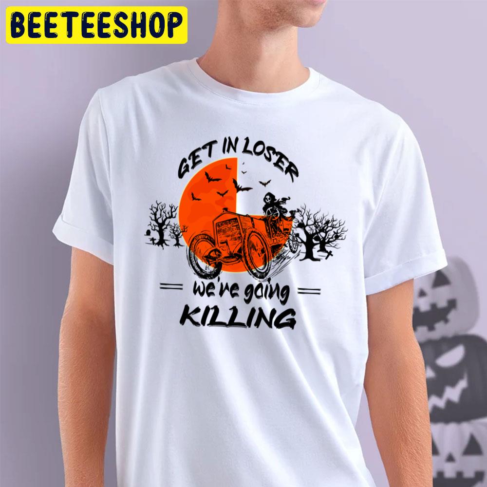 Orange Moon Get In Loser We’re Going Killing Halloween Time Trending Unisex T-Shirt