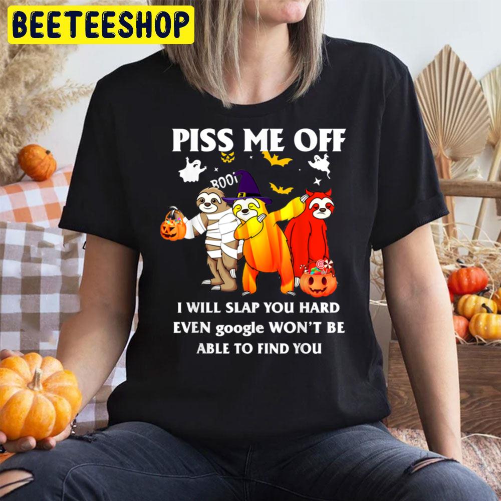 Piss Me Off I Will Slap You So Hard Halloween Trending Unisex T-Shirt