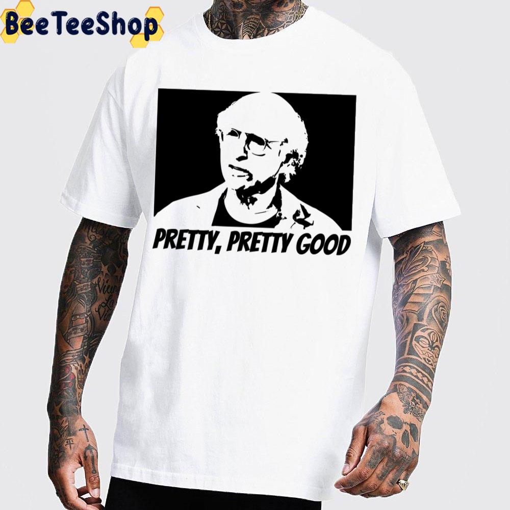 Pretty Pretty Good Larry David Unisex T-Shirt