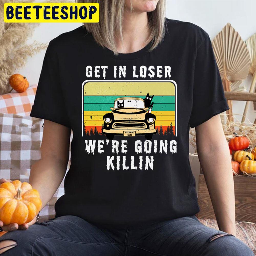 Retro Vintage Get In Loser We’re Going Killing Funny Cat With Knife Halloween Trending Unisex T-Shirt