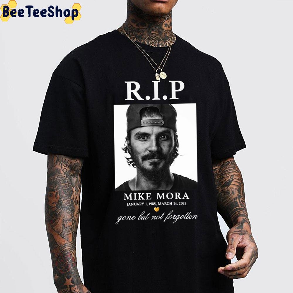 Rip Mike Mora Gone But Not Forgotten Unisex T-Shirt