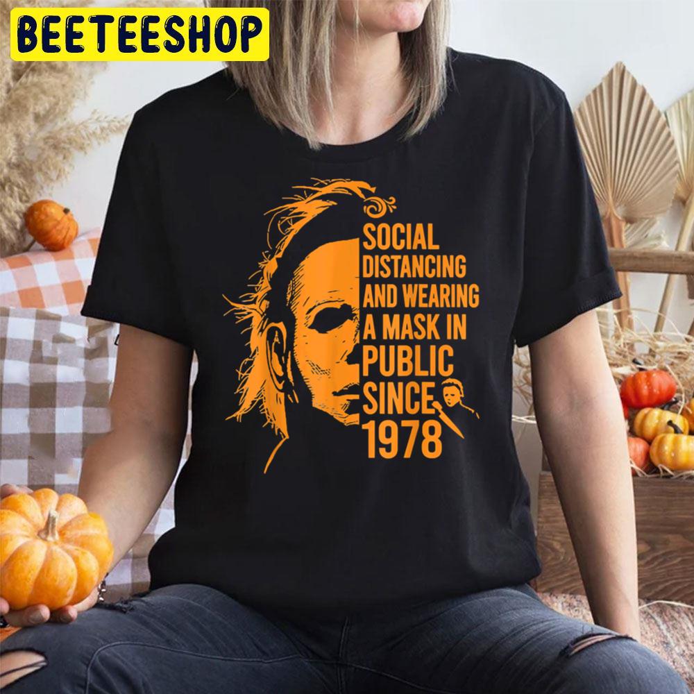 Social Distancing And Wearing A Mask In Public Since 1978 Michael Myers Halloween Trending Unisex T-Shirt