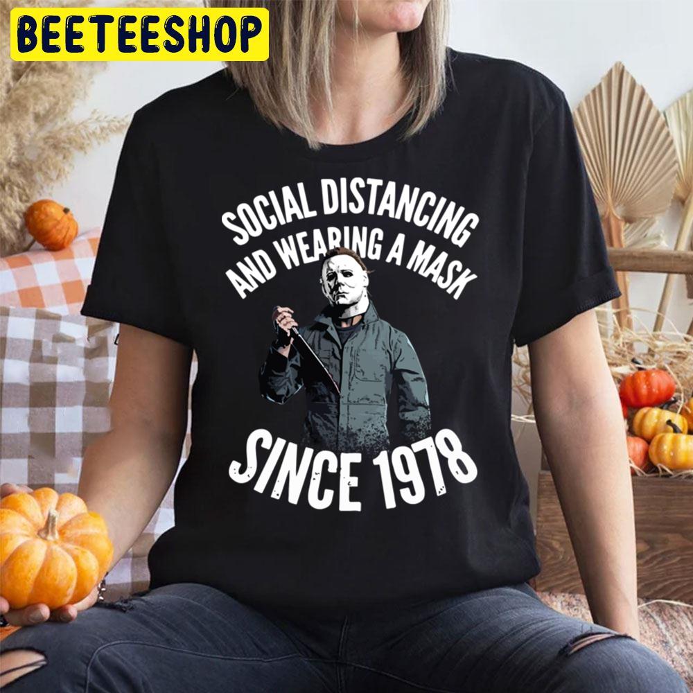 Social Distancing And Wearing A Mask Since 1978 Michael Myers Trending Unisex T-Shirt