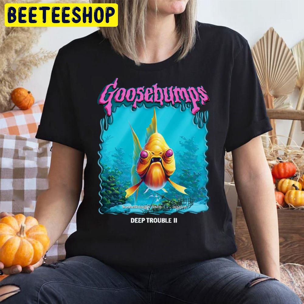 Something’s Fishy Again Goosebumps Deep Trouble 2 Halloween Movie Trending Unisex T-Shirt