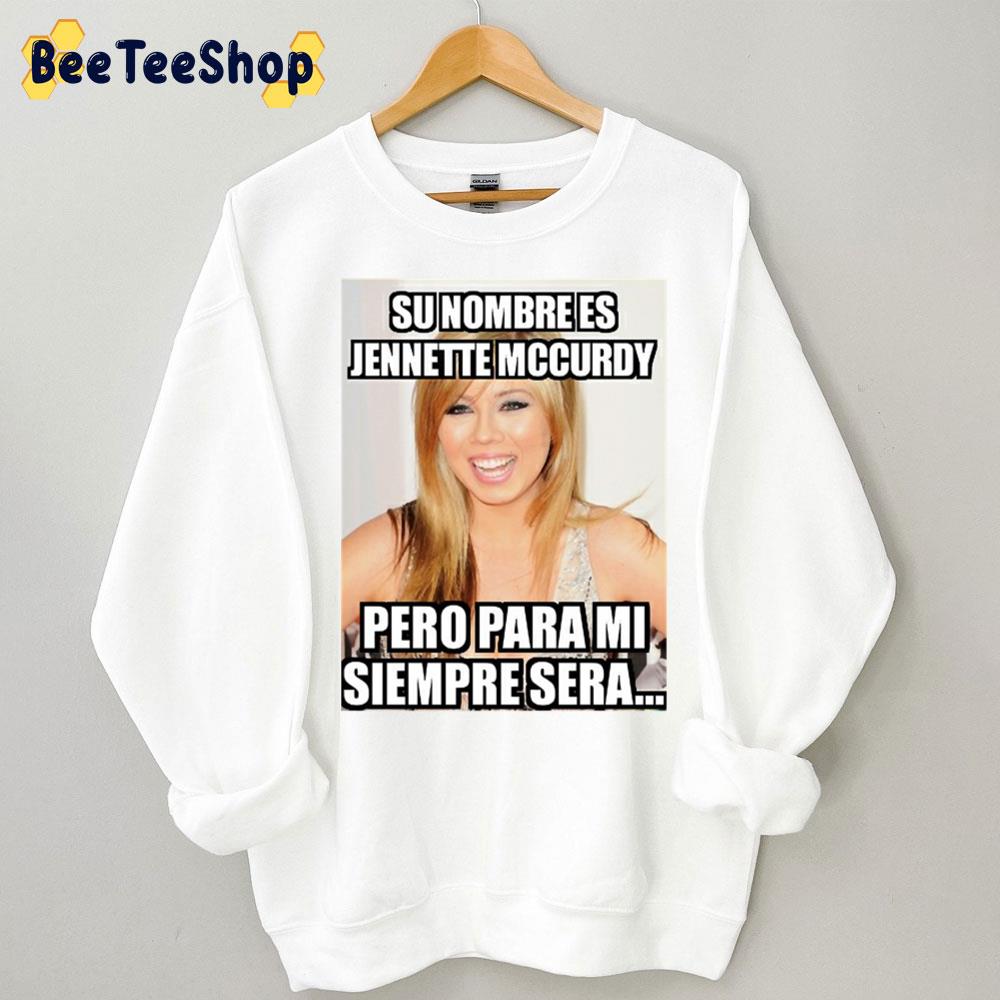 Su Nombre Es Jennette Mccurdy Pero Para Mi Siempre Sera Trending Unisex Sweatshirt