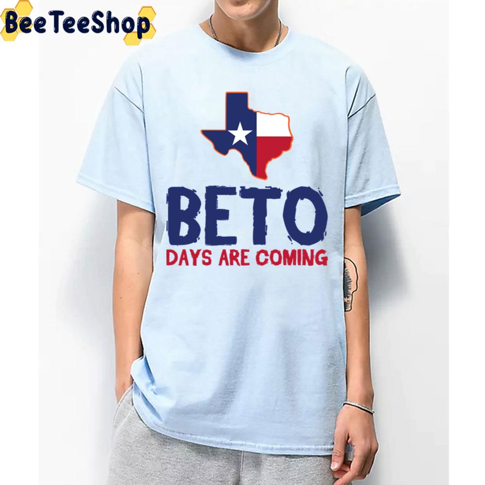 Texas Map Beto Days Are Coming Unisex T-Shirt