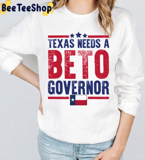 Texas Needs A Beto For Governor Texas Flag 2022 Unisex T-Shirt