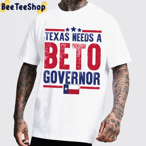 Texas Needs A Beto For Governor Texas Flag 2022 Unisex T-Shirt