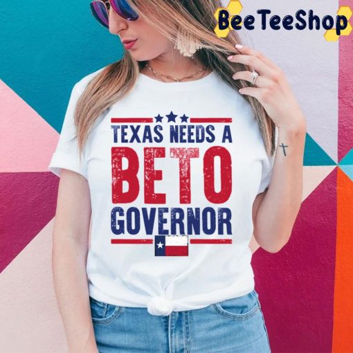 Texas Needs A Beto For Governor Texas Flag 2022 Unisex T-Shirt