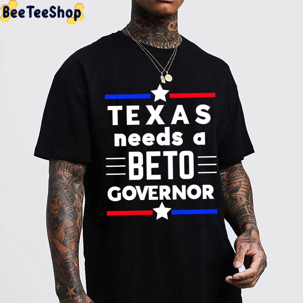 Texas Needs A Beto Governor 2022 Unisex T-Shirt