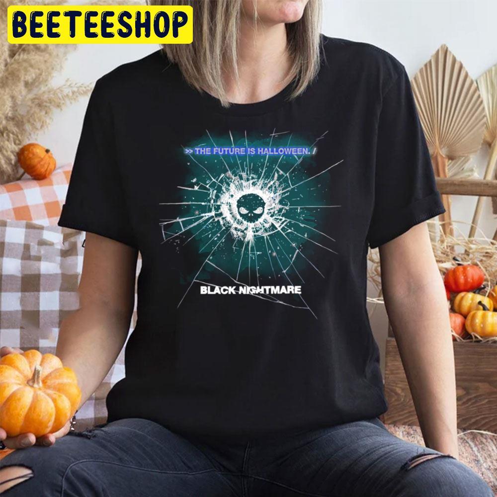 The Future Is Black Nightmare Black Mirror Halloween Trending Unisex T-Shirt