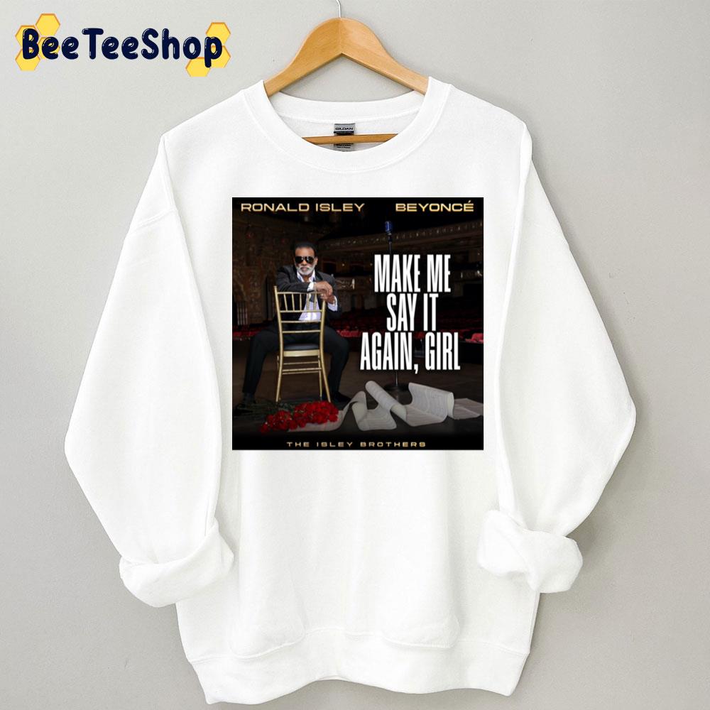 The Isley Brothers Beyonce Ronald Isley Make Me Say It Again Girl New Song 2022 Trending Unisex Sweatshirt