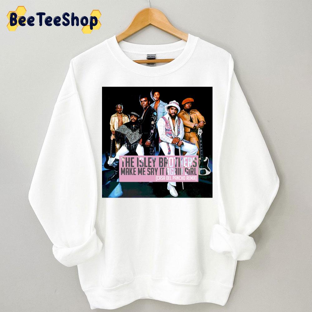 The Isley Brothers Make Me Say It Again Girl Beyonce New Song 2022 Trending Unisex Sweatshirt