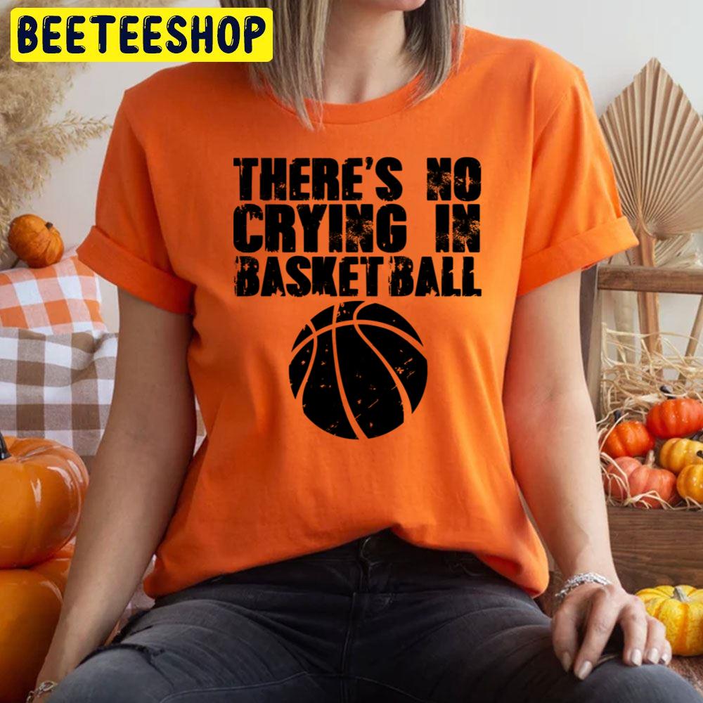 There’s No Crying In Basketball Trending Unisex T-Shirt