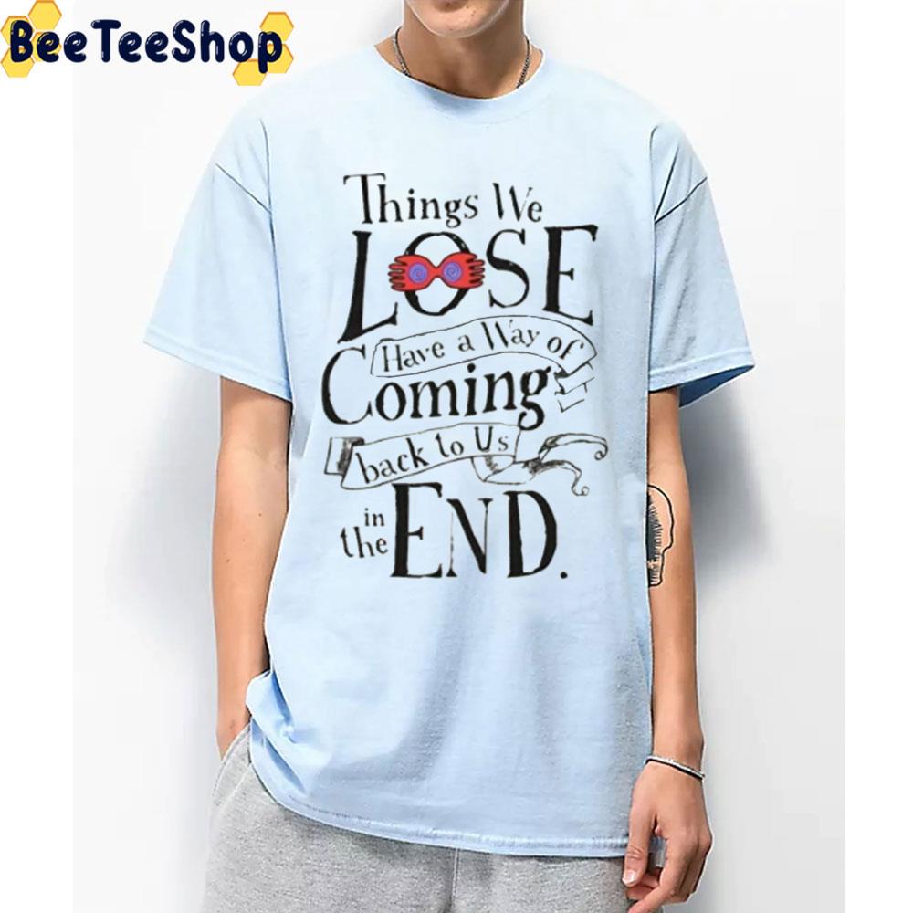 Things We Lost Have A Way Of Coming Back To Us In The End Trending Unisex T-Shirt