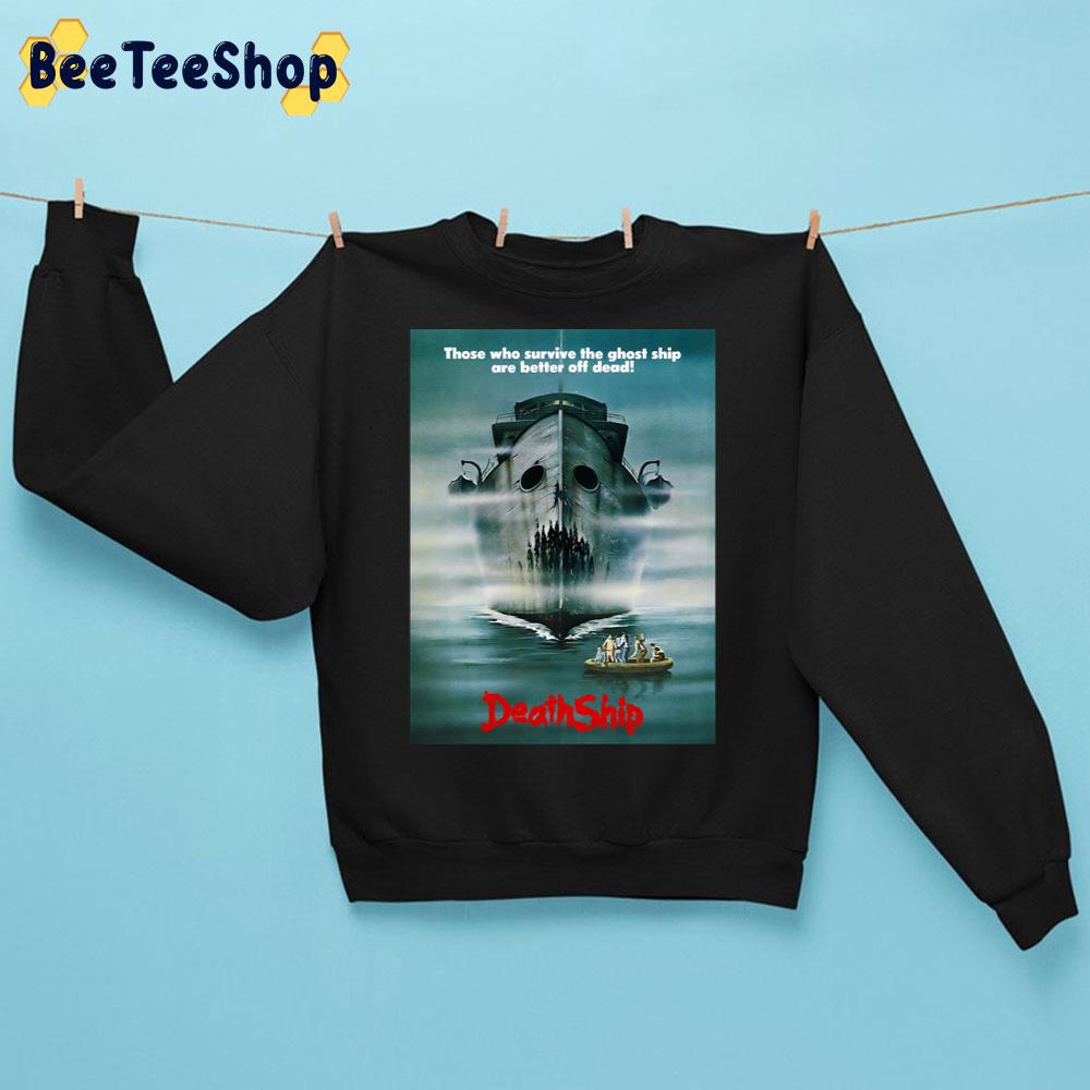 Those Who Survive The Ghost Ship Are Better Off Dead Death Ship Halloween Trending Unisex Sweatshirt