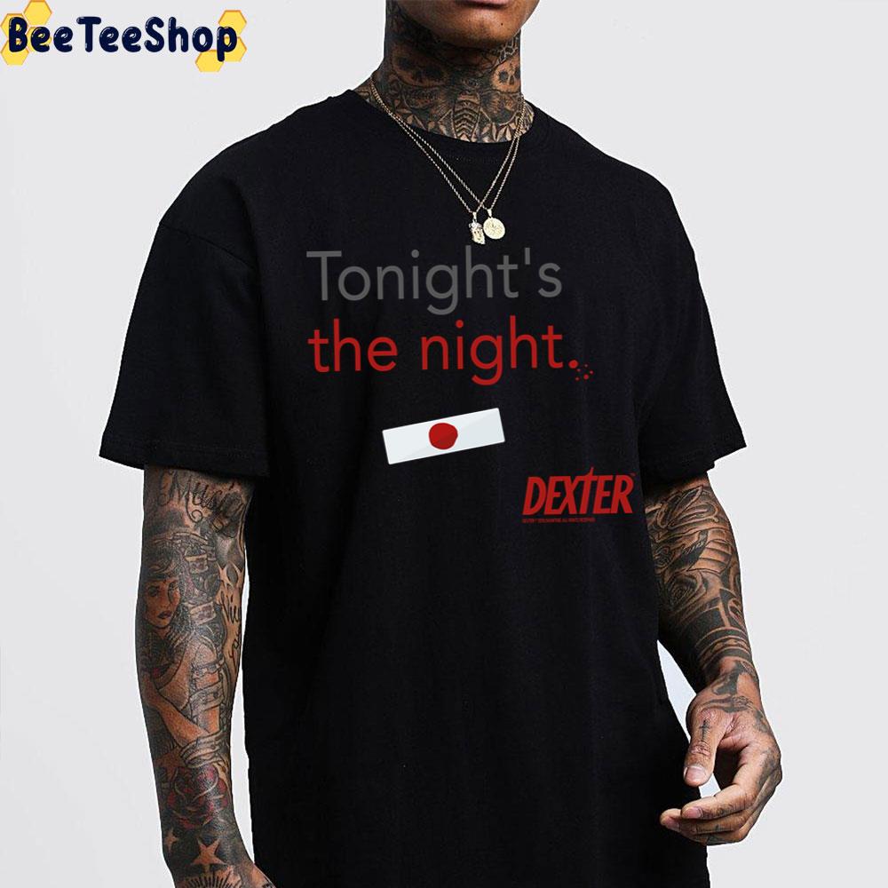 Tonight’s The Night Dexter Trending Unisex T-Shirt