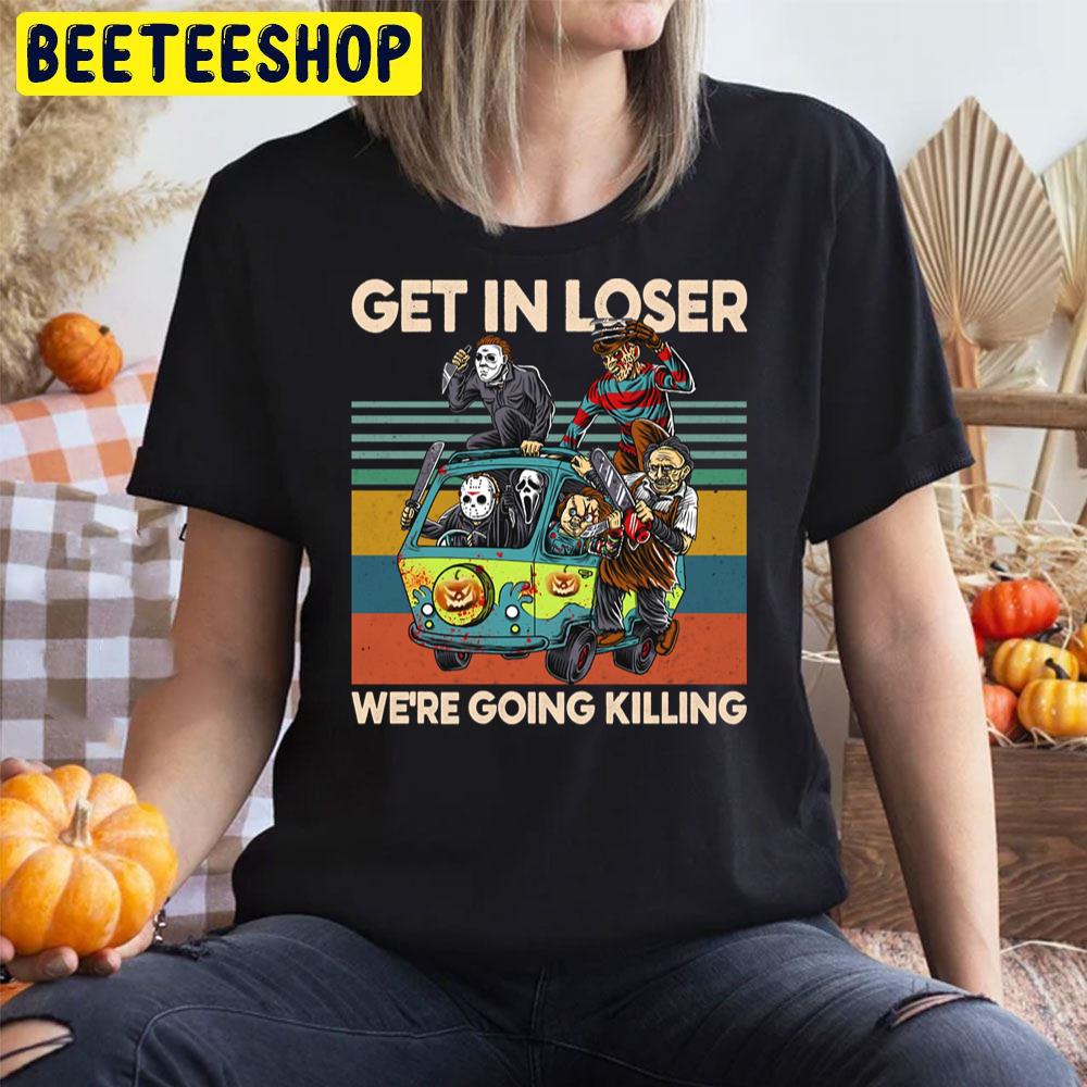 Vintage Get In Loser We’re Going Killing Trending Unisex T-Shirt