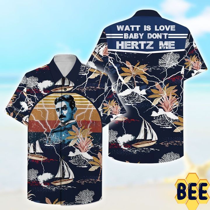 Watt Is Love Baby Don’t Hertz Me Nikola Tesla Trending Hawaiian Shirt