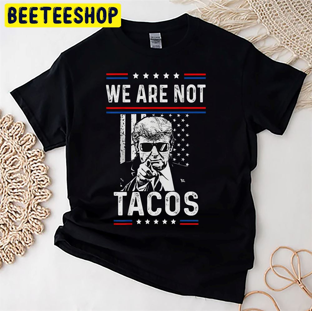 We Are Not Tacos Funny Jill Biden Unisex T-Shirt