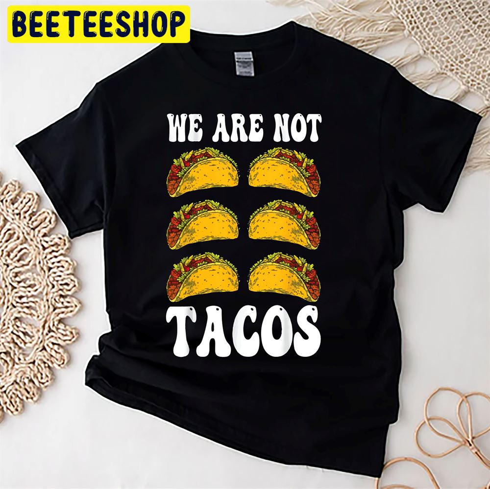 We Are Not Tacos Not Your Breakfast Jill Biden Quote Unisex T-Shirt