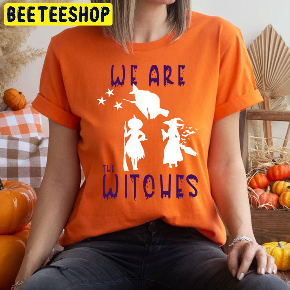 We Are The Witches Halloween Unisex T-Shirt