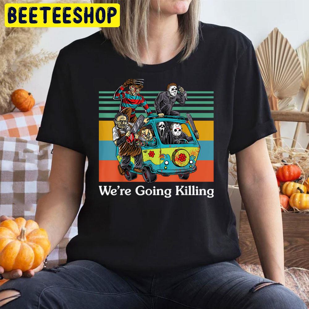 We’re Going Killing Halloween Trending Unisex T-Shirt