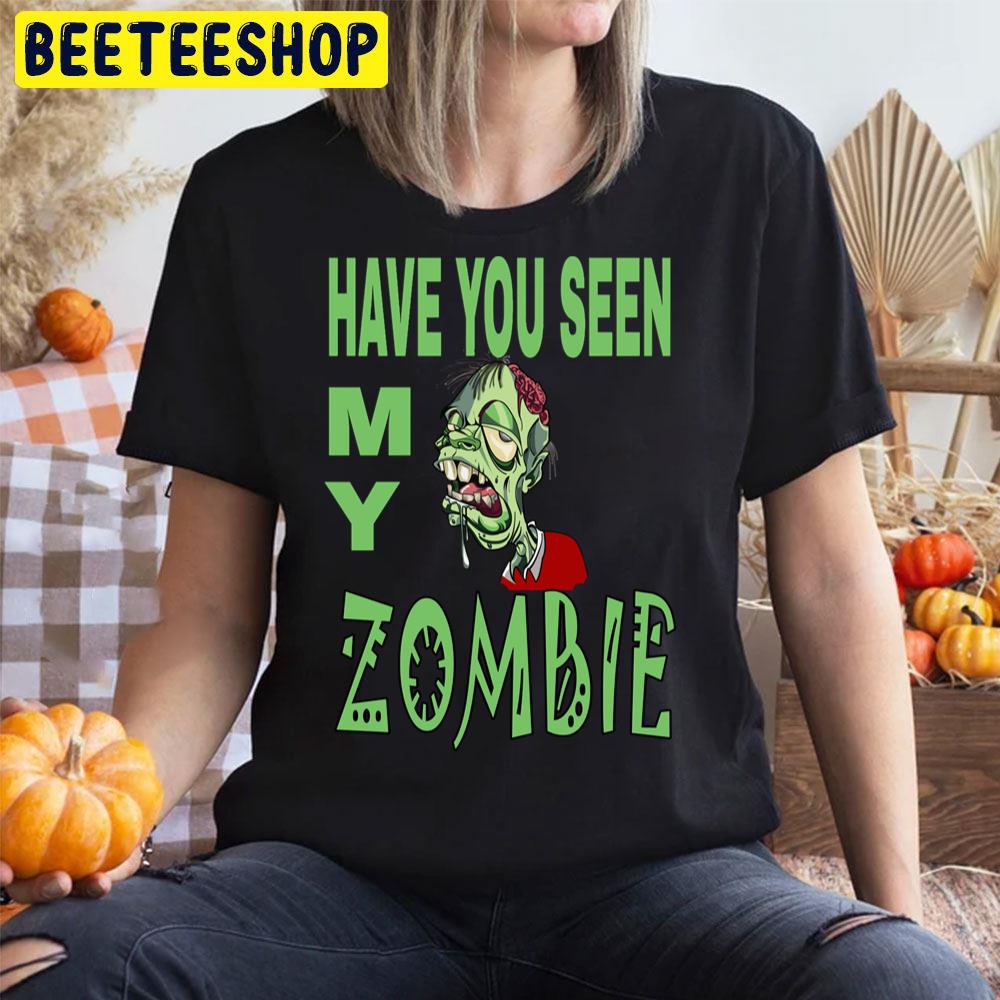 What Have You Seen My Zombie Halloween Trending Unisex T-Shirt