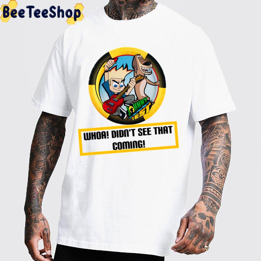 Whoa Didn’t See That Coming Johnny Test Trending Unisex T-Shirt