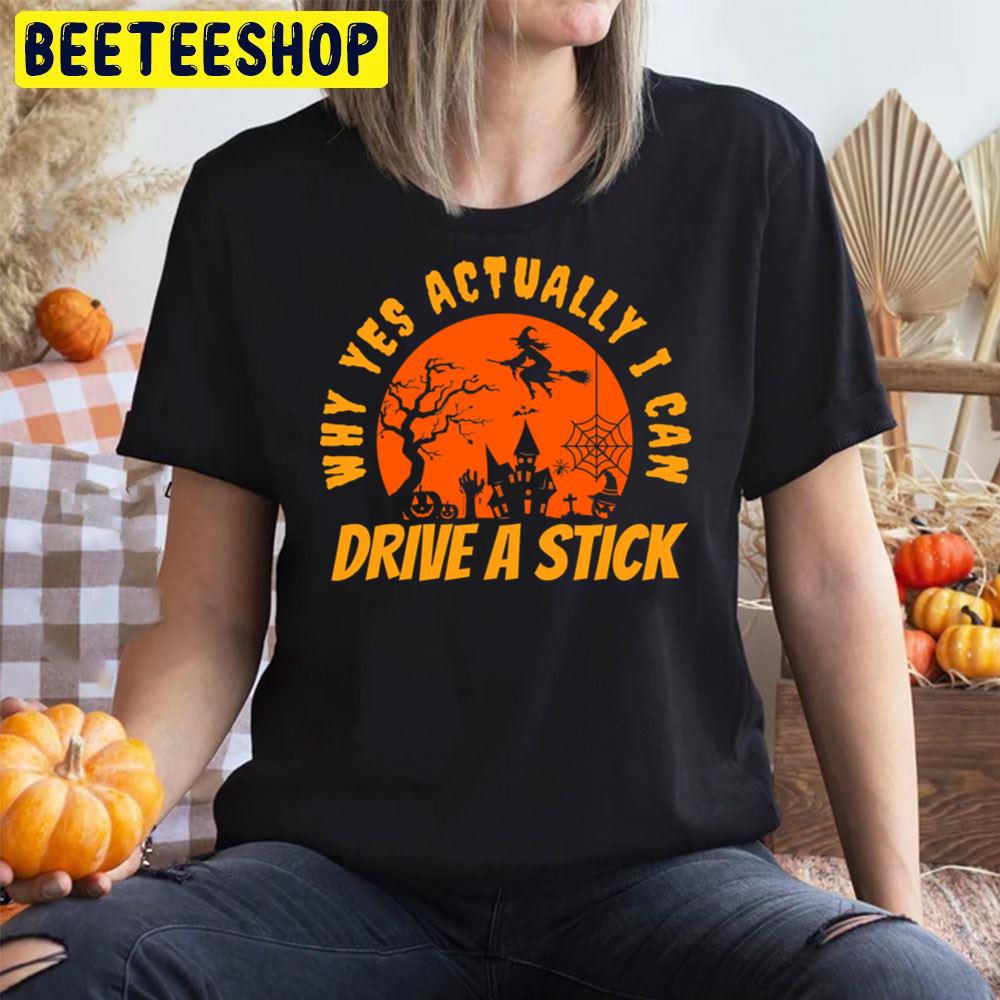 Why Yes Actually I can Drive a Stick  Halloween Trending Unisex T-Shirt