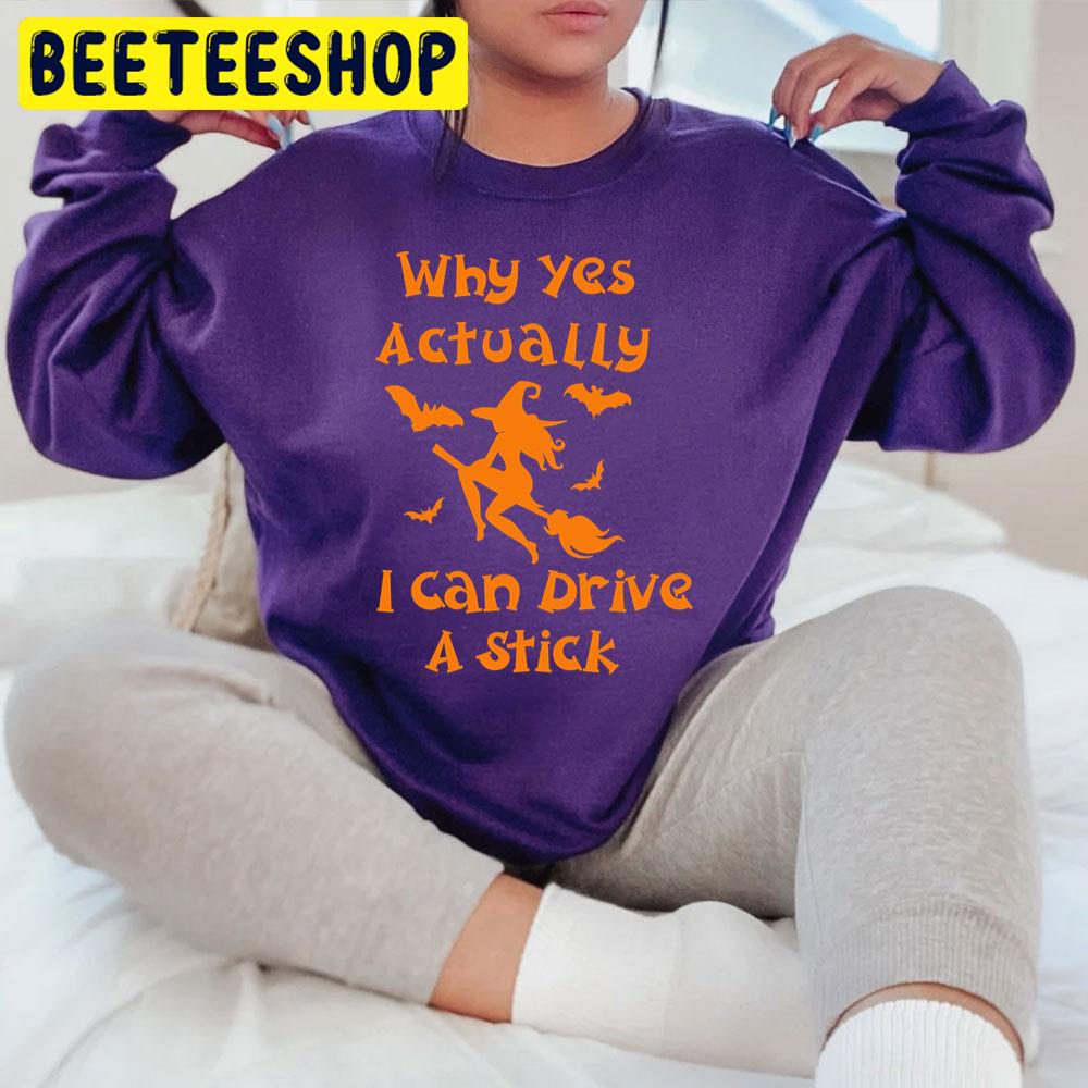 Why Yes Actually I Can Drive A Stick Halloween Witch And Bats Trending Unisex T-Shirt