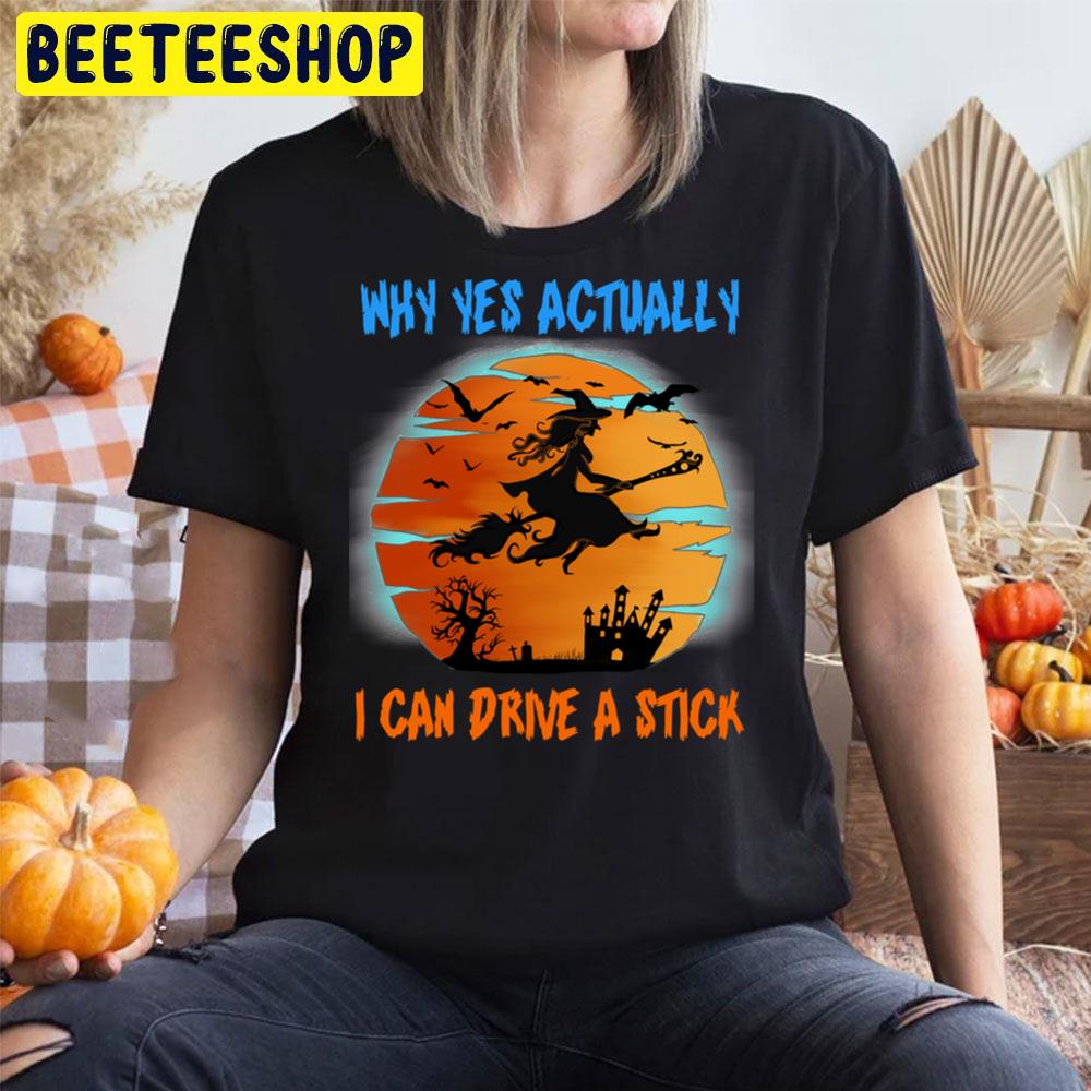 Why Yes Actually I Can Drive A Stick Witch Riding Brooms Halloween Trending Unisex T-Shirt