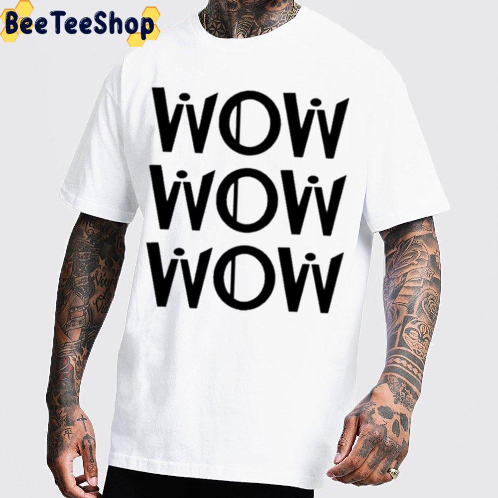 Wow Wow Wow Trending Unisex T-Shirt