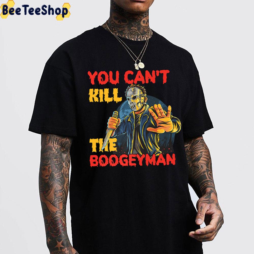 You Can’t Kill The Boogeyman Halloween Trending Unisex T-Shirt